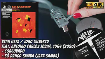 Getz, Gilberto, Jobim 1964 (2020) Corcovado, Só Danço Samba (Jazz Samba) Vinyl video 4K, 24bit/96kHz
