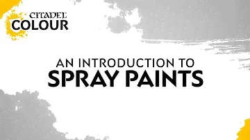Citadel Colour - An Introduction to Spray Paints